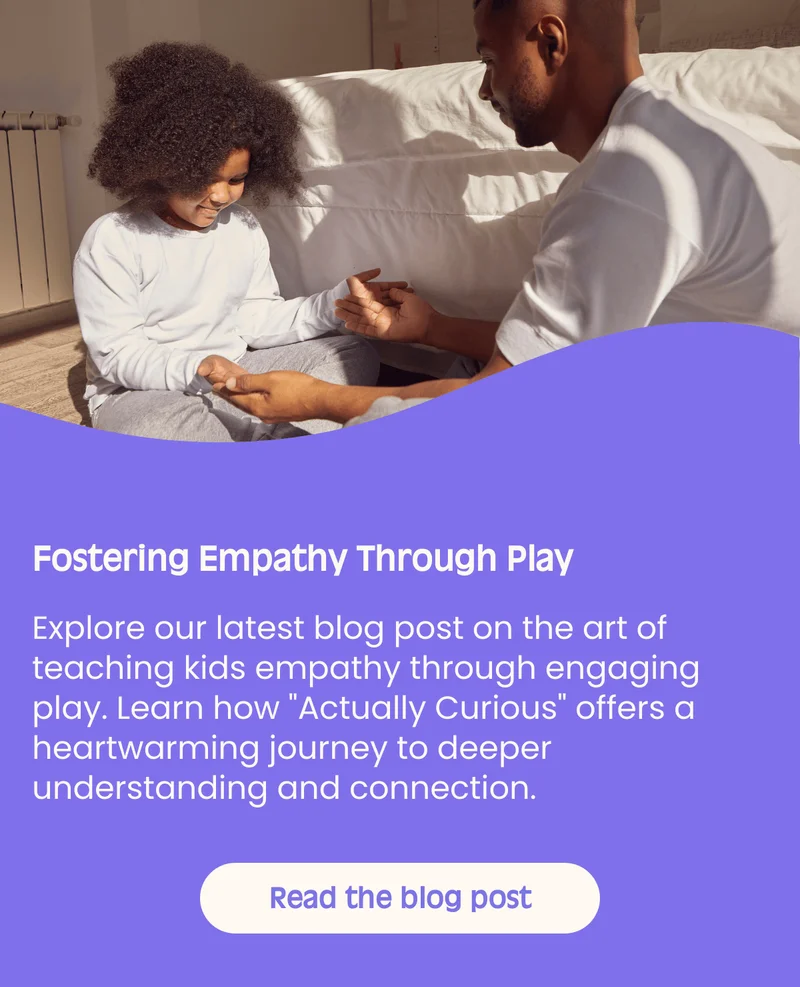 Fostering Empathy Through Play Explore our latest blog post on the art of teaching kids empathy through engaging play. Learn how Actually Curious offers a heartwarming journey to deeper understanding and connection. Read the blog post