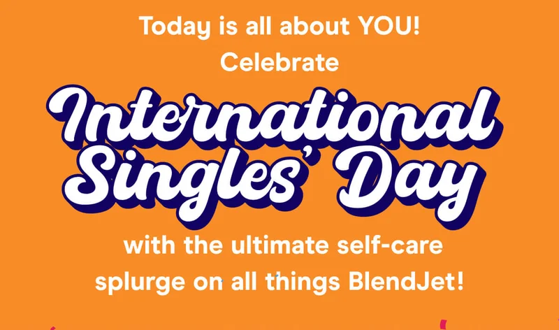 Today is all about YOU! Celebrate International Singles' Day with the ultimate self-care splurge on all things BlendJet!