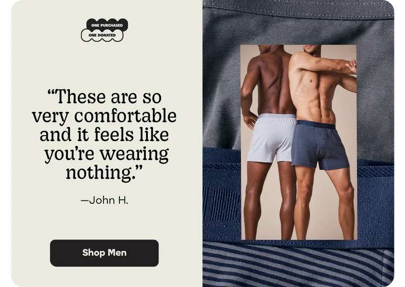 “These are so very comfortable and it feels like you're wearing nothing.” -John H. | Shop Men