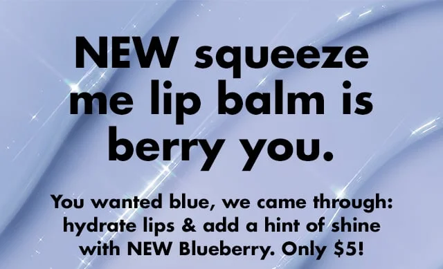 You wanted blue, we came through: hydrate lips & add a hint of shine with NEW Blueberry. You wanted blue, we came through: hydrate lips & add a hint of shine with NEW Blueberry.