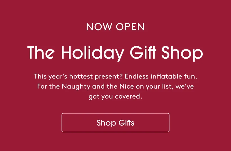 The year’s hottest present? Endless inflatable fun. - SHOP GIFTS