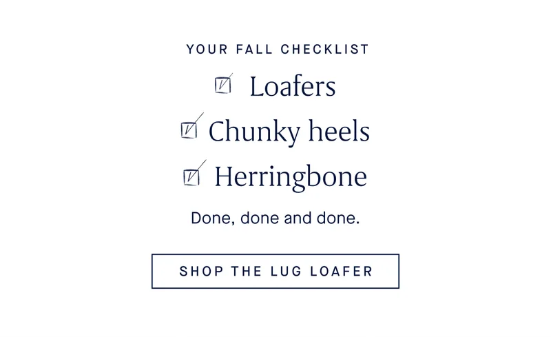 Your fall checklist. ✔️Loafers ✔️Chunky heels ✔️Herringbone Done, done and done. SHOP THE LUG LOAFER