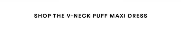 SHOP THE V-NECK PUFF MAXI DRESS