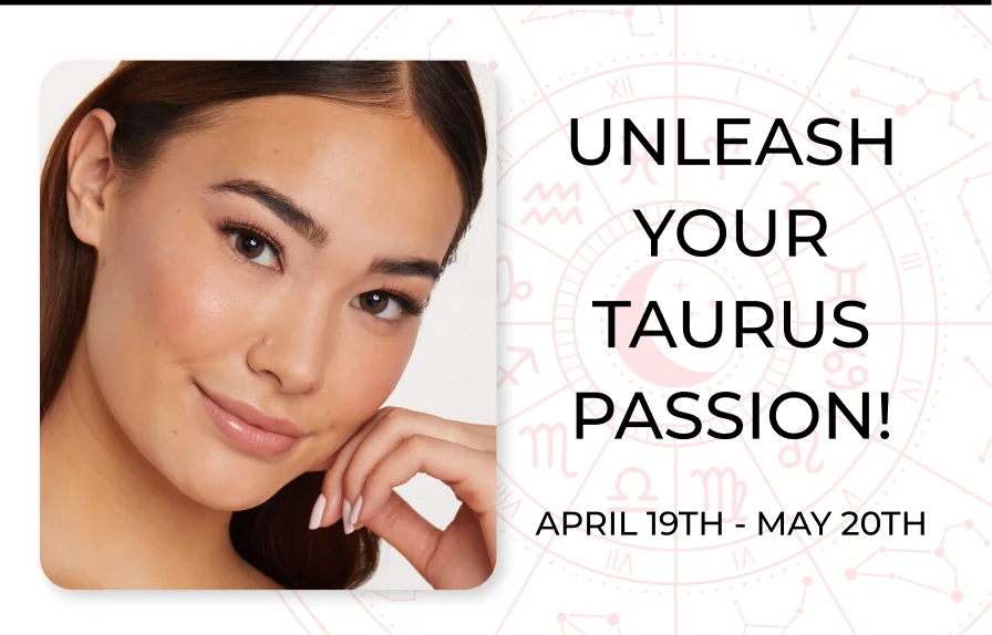 UNLEASH YOUR TAURUS PASSION!