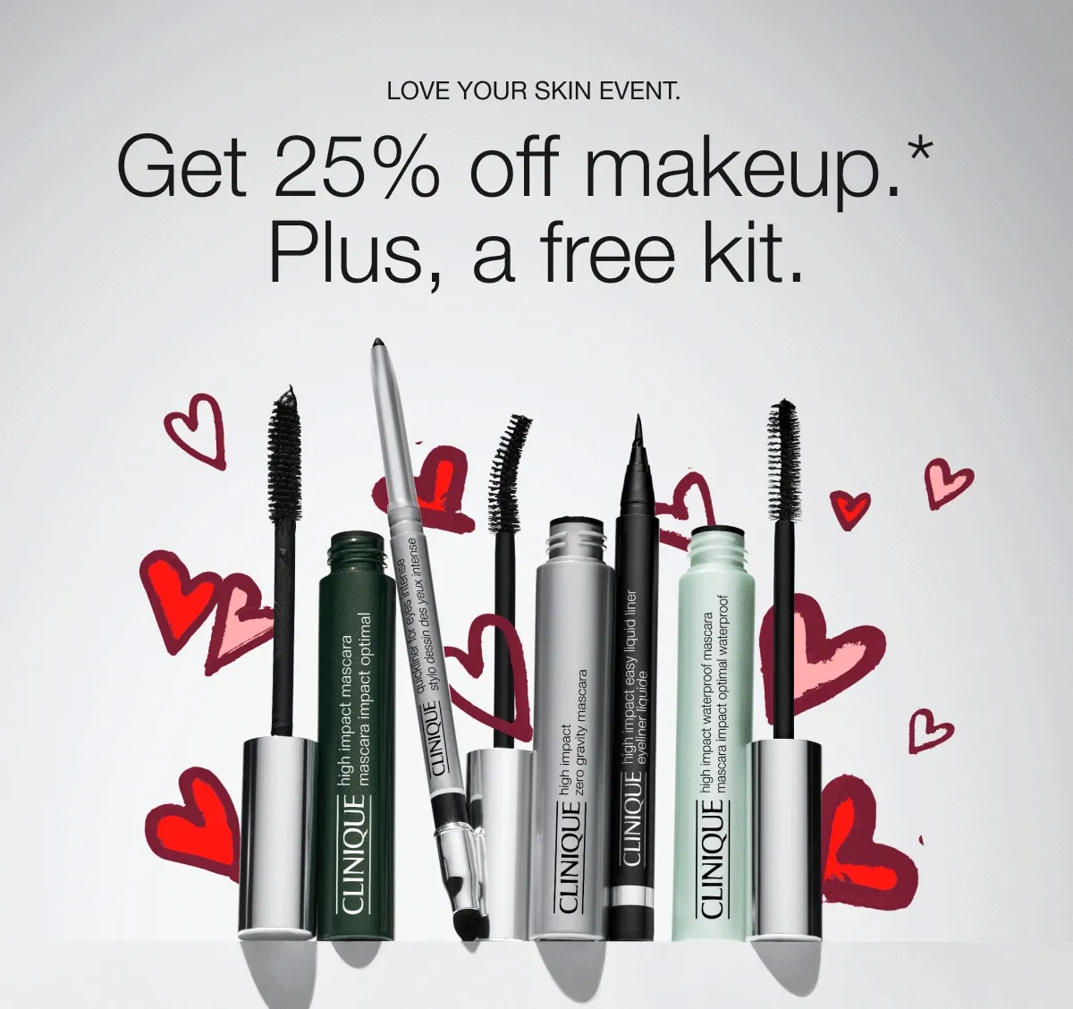 LOVE YOUR SKIN EVENT. Get 25% off makeup.* Plus, a free kit.