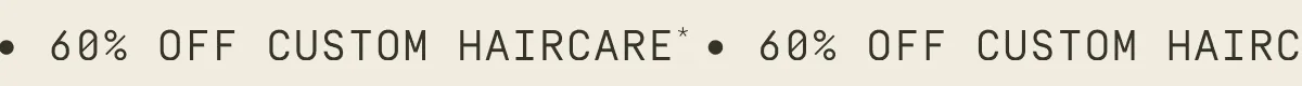 60% off custom haircare*