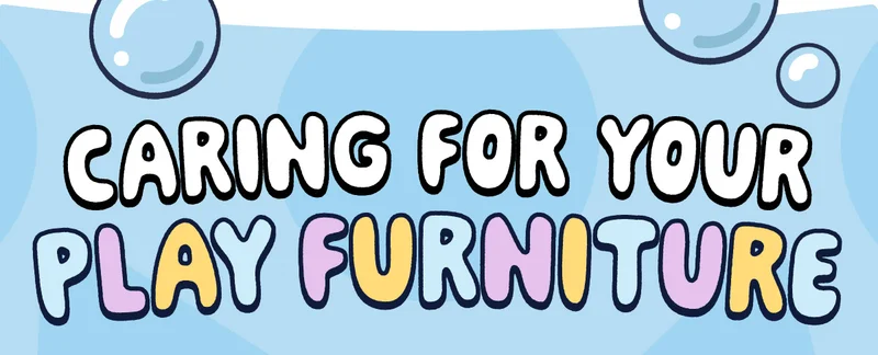Caring For Your Play Furniture