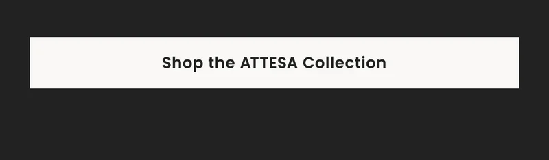 Shop the Attesa Collection