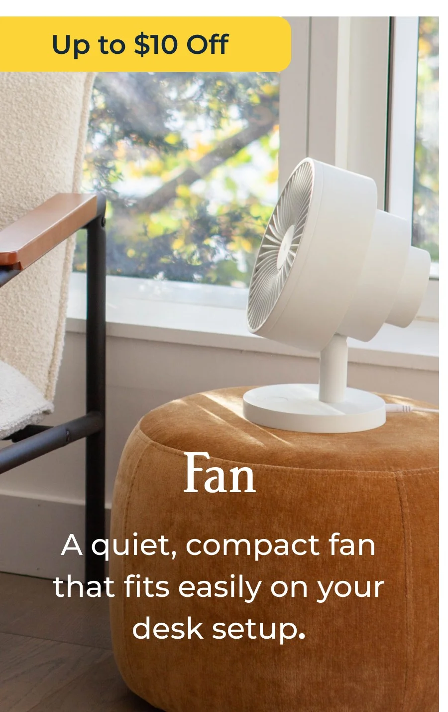 Fan | A quiet, compact fan that fits easily on your desk setup.