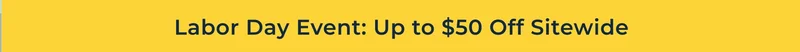 Labor Day Event: Up to $50 Off Sitewide
