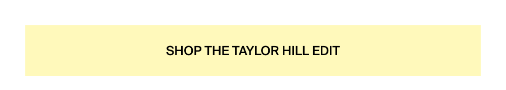 Shop the Taylor Hill Edit