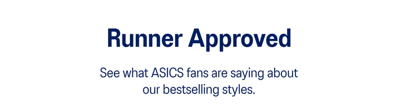 See what ASICS fans are saying about our bestselling styles.