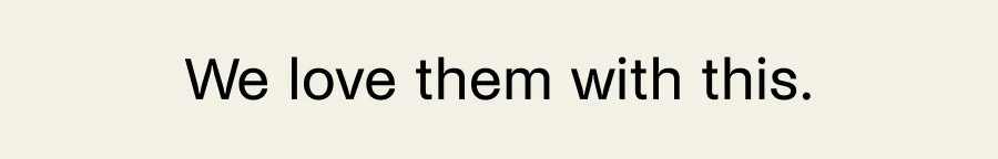 We love them with this.