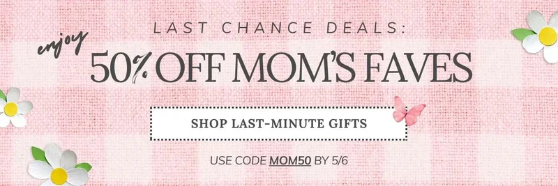 Mother's Day Last Chance Sale