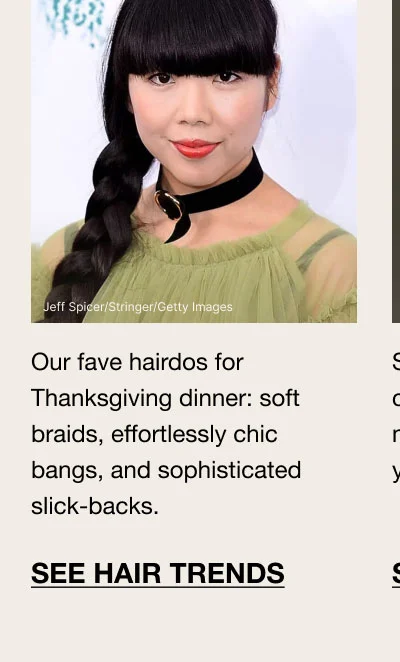 Jeff Spicer/Stringer/Getty Images - Our fave hairdos for Thanksgiving dinner: soft braids, effortlessly chic bangs, and sophisticated slick-backs. SEE HAIR TRENDS