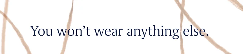 You won’t wear anything else.