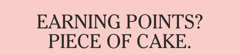 Earning Points? Piece Of Cake.