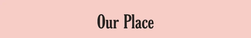 Our Place
