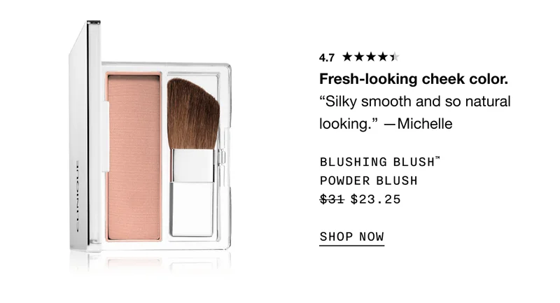 4.7* Fresh-looking cheek color. “Silky smooth and so natural looking.” —Michelle BLUSHING BLUSH™ POWDER BRUSH $23.25 SHOP NOW