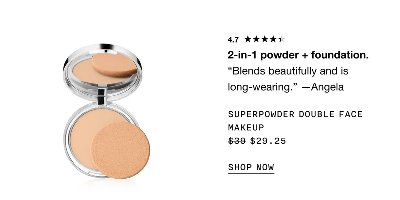 4.7* 2-in-1 powder + foundation.“Blends beautifully and is long-wearing.” —Angela SUPERPOWDER DOUBLE FACE MAKEUP $29.25 SHOP NOW