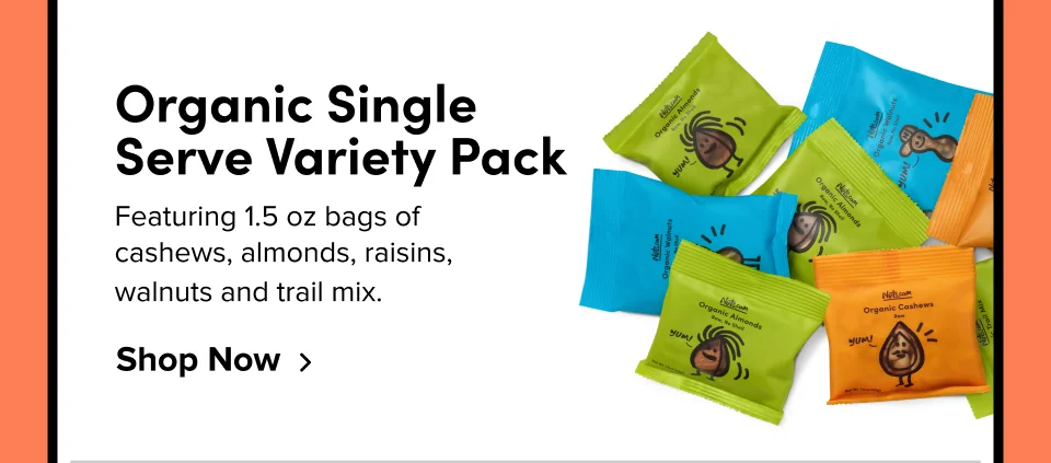 Organic Single Serve Variety Pack Featuring 1.5 oz bags of cashews, almonds, raisins, walnuts and trail mix.&nbsp; Shop Now