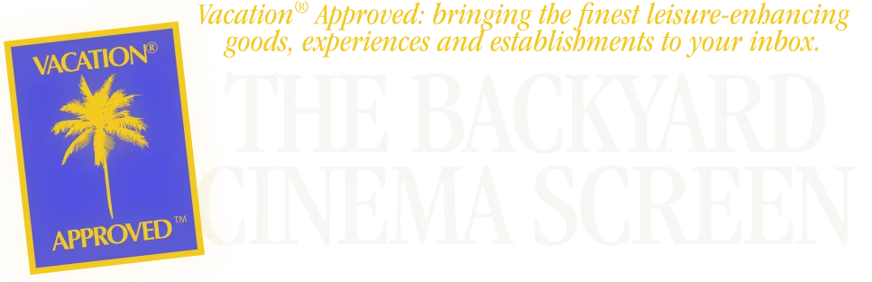 VACATION® APPROVED – The backyard cinema screen