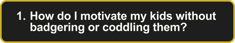 How do I motivate my kids without badgering or coddling them?