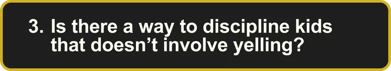 Is there a way to discipline kids that doesn't involve yelling?