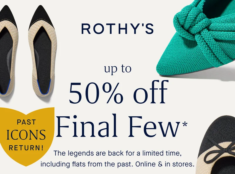 PAST ICONS RETURN! Up to 50% off Final Few* The legends are back for a limited time, including flats from the past. Online & in stores.
