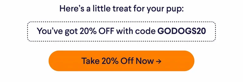 Here's a little treat for your pup: You've got 20% OFF with code GODOGS20