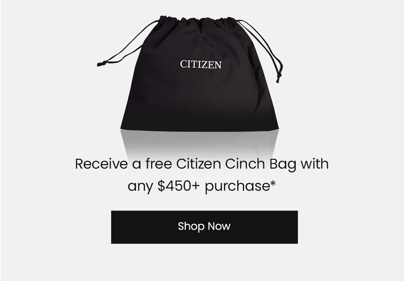 Now — April 6: Receive a free Citizen Cinch Bag with  any $450+ purchase*