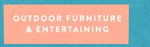 Outdoor Furniture & Entertaining