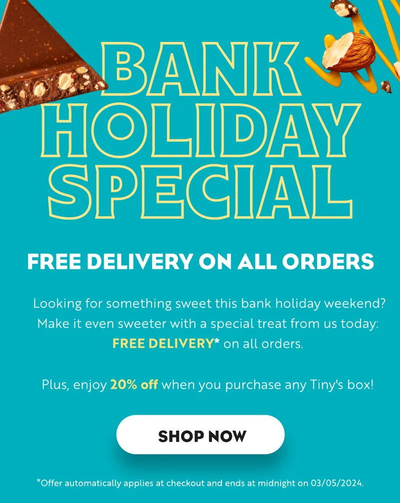 Looking for something sweet this bank holiday weekend? Make it even sweeter with a special treat from us today: FREE DELIVERY* on all orders. Plus, save 20% when you purchase any Tinys box!