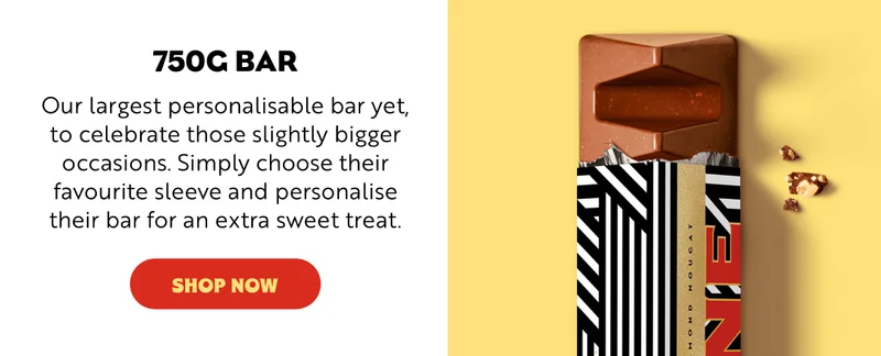 750g BAR  Our largest personalisable bar yet, to celebrate those slightly bigger occasions. Simply choose their favourite sleeve and personalise their bar for an extra sweet treat. Shop now.