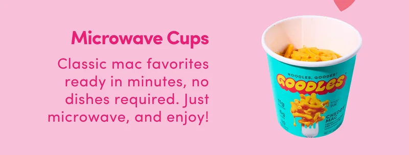 Microwaveable Cups Classic mac favorites ready in minutes, no dishes required. Just microwave, and enjoy!