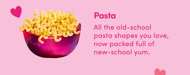 Pasta All the old-school pasta shapes you love, now packed full of new-school yum.