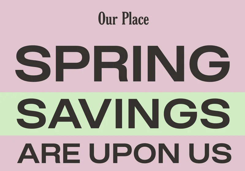 Our Place - Spring Savings are upon us