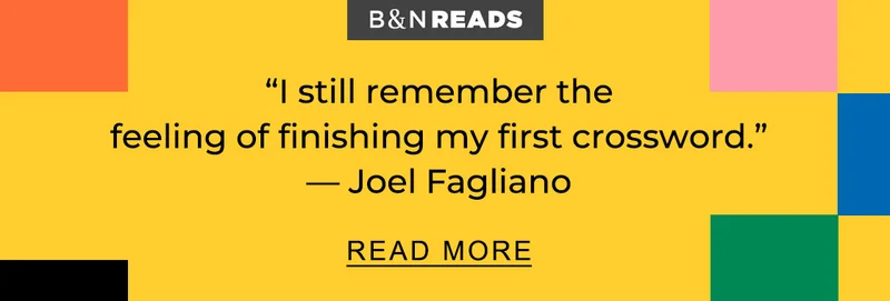 B&N READS 'I still remember the feeling of finishing my first crossword.' — Joel Fagliano | READ MORE