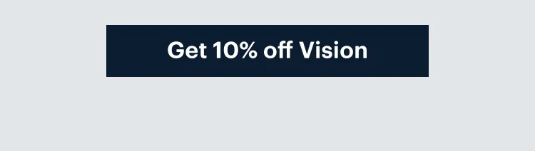 Get 10% off Vision