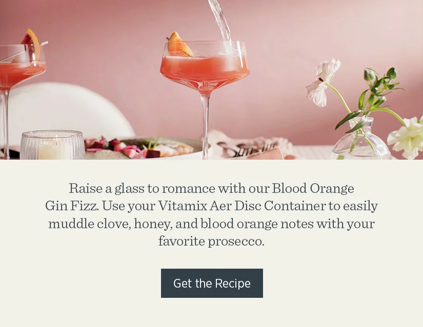 Raise a glass to romance with our Blood Orange Gin Fizz. Use your Vitamix Aer Disc Container to easily muddle clove, honey, and blood orange notes with your favorite prosecco.