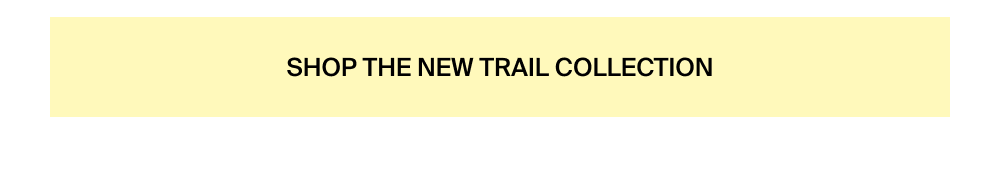 Shop the new trail collection