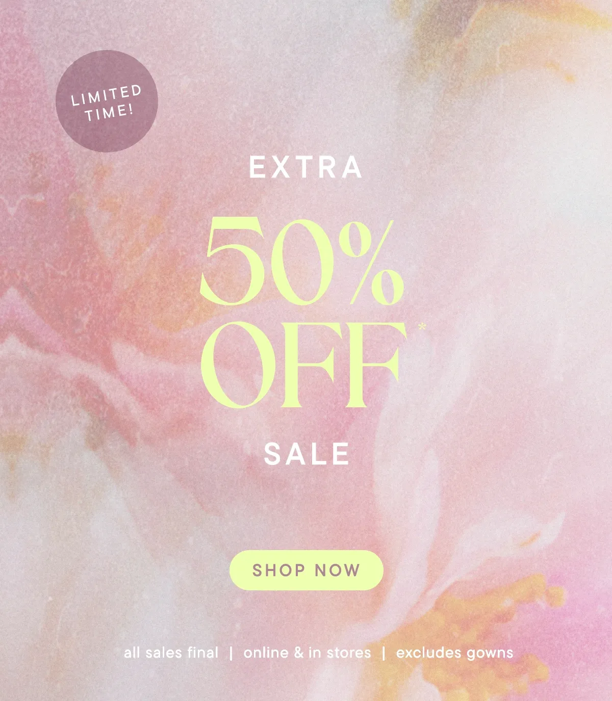 limited time! Extra 50% Off* Sale Shop Now