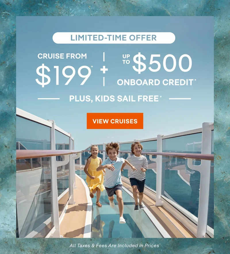 Limited-Time Offer – Cruise from $199* + Up to $500 Onboard Credit* + Kids Sail Free* – Click to view Cruises & Book Now –&nbsp;All&nbsp;Taxes&nbsp;&&nbsp;Fees Are&nbsp;Included&nbsp;in&nbsp;Prices*