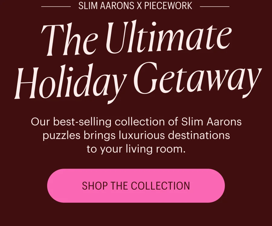 Our best-selling collection of Slim Aarons puzzles brings luxurious destinations to your living room. Shop the Collection