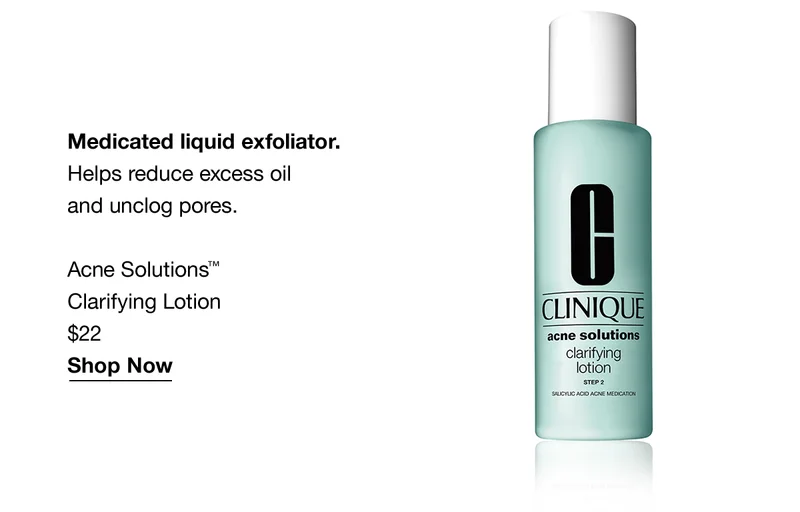 Medicated liquid exfoliator. | Helps reduce excess oil and unclog pores. | Acne Solutions™ Clarifying Lotion $22 | Shop Now