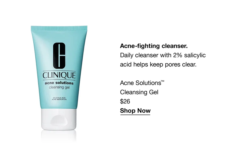 Acne-fighting cleanser. | Daily cleanser with 2% salicylic acid helps keep pores clear. | Acne Solutions™ Cleansing Gel $26 | Shop Now