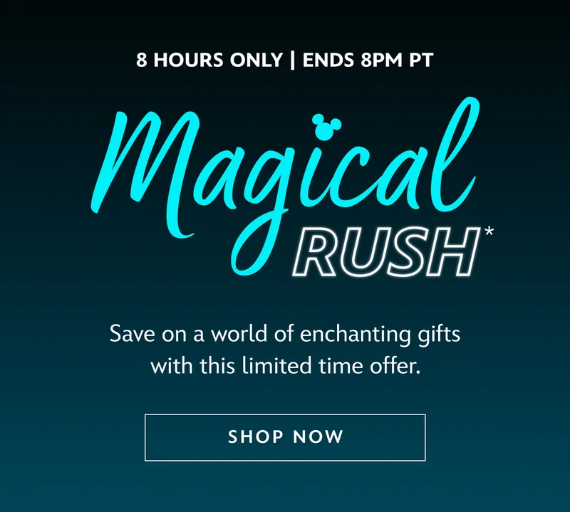 8 Hours Only | Ends 8PM PT. Magical Rush. Save on a world of enchanting gifts with this limited time offer. | Shop Now