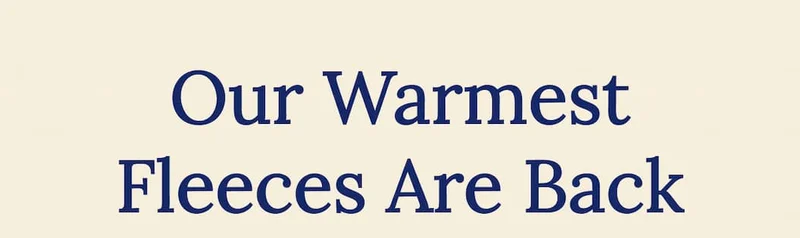 Our Warmest Fleeces Are Back