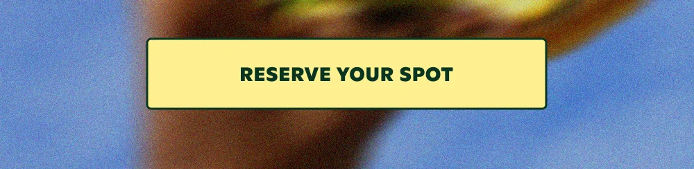 RESERVE YOUR SPOT