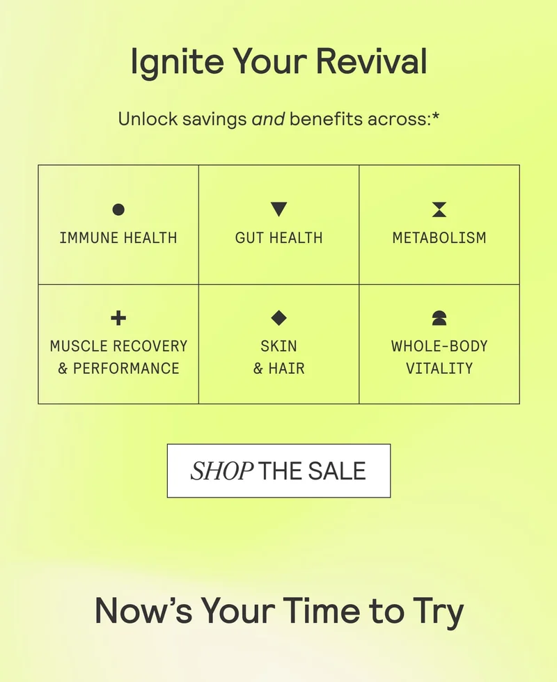 Ignite Your Revival. Shop the Sale. Now's Your Time To Try